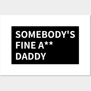 SOMEBODY'S  FINE A** DADDY Posters and Art